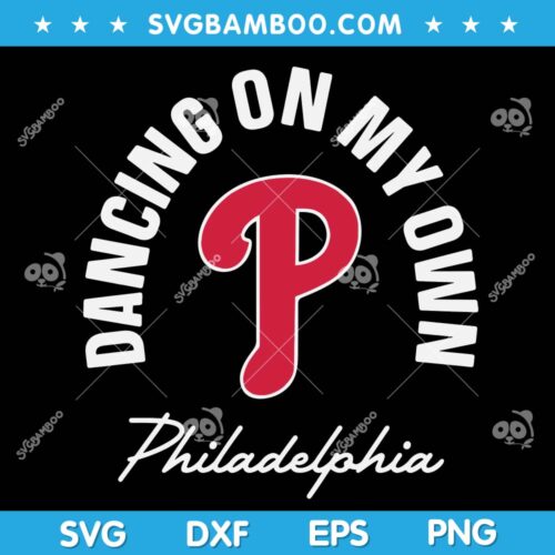 Dancing on My Own Philadelphia SVG, Philadelphia Baseball Funny Saying SVG, Dancing on My Own SVG DXF EPS PNG