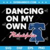 Dancing on My Own SVG, Funny Philadelphia Anthem I Keep Dancing SVG, Dancing on My Own Philadelphia SVG DXF EPS PNG