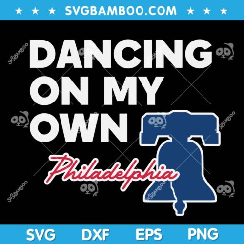 Dancing on My Own SVG, Funny Philadelphia Anthem I Keep Dancing SVG, Dancing on My Own Philadelphia SVG DXF EPS PNG