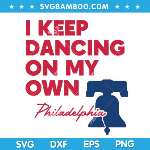 I Keep Dancing on My Own SVG, Philadelphia Dancing on My Own SVG, Hot Song Dancing on My Own SVG DXF EPS PNG