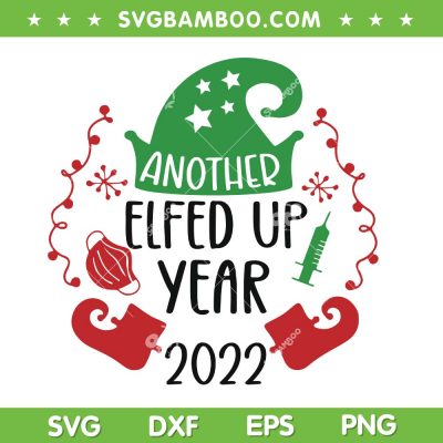 Another Elfed Up Year 2022 SVG, Another Elf Christmas 2022 SVG, Christmas Celebrating SVG DXF EPS PNG