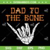 Dad To The Bone SVG, Spooky Skeleton Hand Funny Halloween SVG, Halloween Spooky Skeleton Hand SVG DXF EPS PNG