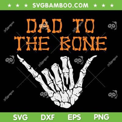 Dad To The Bone SVG, Spooky Skeleton Hand Funny Halloween SVG, Halloween Spooky Skeleton Hand SVG DXF EPS PNG Dad To The Bone SVG, Spooky Skeleton Hand Funny Halloween SVG, Halloween Spooky Skeleton Hand SVG DXF EPS PNG