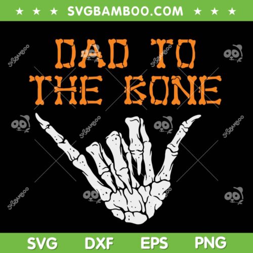 Dad To The Bone SVG, Spooky Skeleton Hand Funny Halloween SVG, Halloween Spooky Skeleton Hand SVG DXF EPS PNG