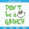 Dont Be A Grinch Face SVG, Funny Grinch Face SVG, Christmas Grinch Face SVG, Writing Grinch SVG DXF EPS PNG Dont Be A Grinch Face SVG, Funny Grinch Face SVG, Christmas Grinch Face SVG, Writing Grinch SVG DXF EPS PNG