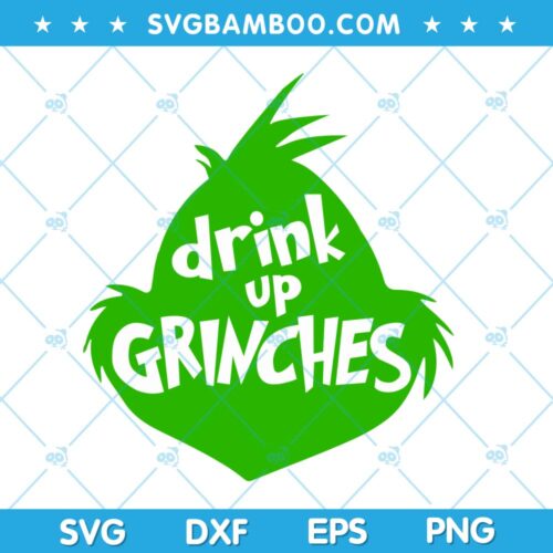 Drink Up Grinches SVG, Grinch Head Drink Up SVG, Christmas Grinch SVG, Grinch Drink Up SVG DXF EPS PNG