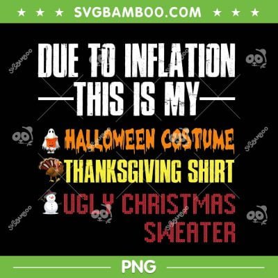 Due To Inflation This is My Halloween Costume PNG, Thanksgiving Shirt Uglt Christmas Sweater PNG, Halloween Quote PNG Due To Inflation This is My Halloween Costume PNG, Thanksgiving Shirt Uglt Christmas Sweater PNG, Halloween Quote PNG