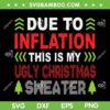 This Is My Ugly Christmas Sweater SVG, Due To Inflation Christmas SVG, Biden Christmas SVG DXF EPS PNG This Is My Ugly Christmas Sweater SVG, Due To Inflation Christmas SVG, Biden Christmas SVG DXF EPS PNG