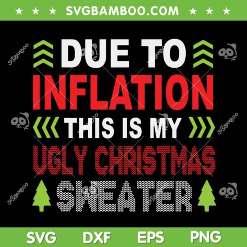 This Is My Ugly Christmas Sweater SVG, Due To Inflation Christmas SVG, Biden Christmas SVG DXF EPS PNG