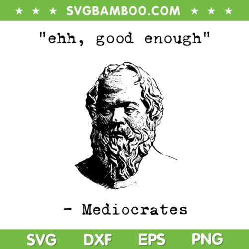 Ehh Good Enough Mediocrates Greek SVG, Funny Philosophy Socrates SVG, Mediocrates Greek SVG DXF EPS PNG