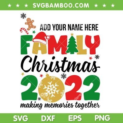 Family Christmas 2022 SVG, Customized Name SVG, Christmas Family Making Memories Together SVG DXF EPS PNG Family Christmas 2022 SVG, Customized Name SVG, Christmas Family Making Memories Together SVG DXF EPS PNG