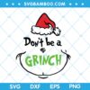 Funny Dont Be A Grinch SVG, Grinch Funny Saying SVG, Grinch Chirstmas SVG, Grinch Santa Hat SVG DXF EPS PNG Funny Dont Be A Grinch SVG, Grinch Funny Saying SVG, Grinch Chirstmas SVG, Grinch Santa Hat SVG DXF EPS PNG