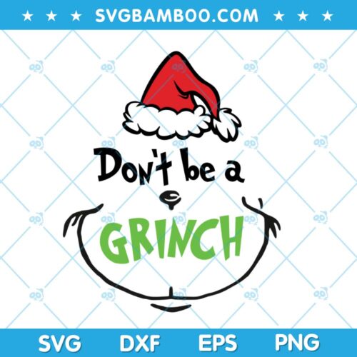 Funny Dont Be A Grinch SVG, Grinch Funny Saying SVG, Grinch Chirstmas SVG, Grinch Santa Hat SVG DXF EPS PNG