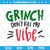 Grinch Dont Kill My Vibe SVG, Grinch Quote Retro SVG, Grinch with Quote SVG, My Vibe Grinch SVG DXF EPS PNG Grinch Dont Kill My Vibe SVG, Grinch Quote Retro SVG, Grinch with Quote SVG, My Vibe Grinch SVG DXF EPS PNG