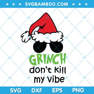 Grinch Dont Kill My Vibe SVG, Grinch Santa Sunglasses SVG, Grinch Christmas SVG, Grinch Quote SVG DXF EPS PNG Grinch Dont Kill My Vibe SVG, Grinch Santa Sunglasses SVG, Grinch Christmas SVG, Grinch Quote SVG DXF EPS PNG