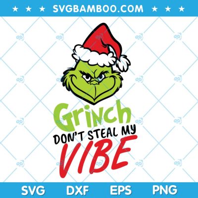 Grinch Dont Steal My Vibe SVG, Christmas Grinch SVG, Funny Grinch Face SVG, Grinch Quote Christmas SVG DXF EPS PNG