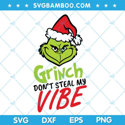 Grinch Dont Steal My Vibe SVG, Christmas Grinch SVG, Funny Grinch Face SVG, Grinch Quote Christmas SVG DXF EPS PNG