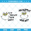Grinch Face Naughty Who Me SVG, Grinch Is It Too Late To Be Good SVG, Grinch Be Good SVG DXF EPS PNG