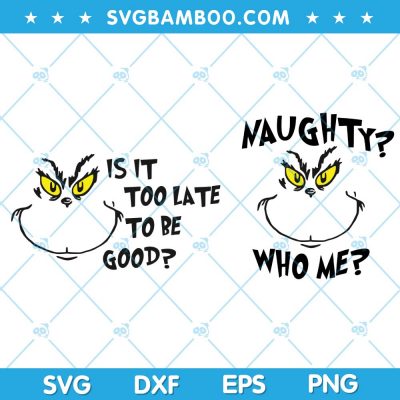 Grinch Face Naughty Who Me SVG, Grinch Is It Too Late To Be Good SVG, Grinch Be Good SVG DXF EPS PNG Grinch Face Naughty Who Me SVG, Grinch Is It Too Late To Be Good SVG, Grinch Be Good SVG DXF EPS PNG