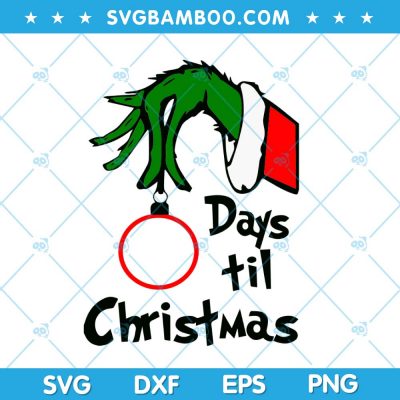 Grinch Hand Days Til Christmas 2023 SVG, Christmas Grinch 2023 SVG, Grinch Hand Christmas SVG, Til Christmas Writing Grinch SVG DXF EPS PNG