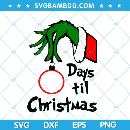 Grinch Hand Days Til Christmas 2023 SVG, Christmas Grinch 2023 SVG, Grinch Hand Christmas SVG, Til Christmas Writing Grinch SVG DXF EPS PNG