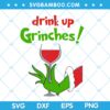 Grinch Hand Drink SVG, Drink Up Grinches SVG, Grinch with Glass of Wine SVG, Grinch Chirstmas Celebration SVG DXF EPS PNG