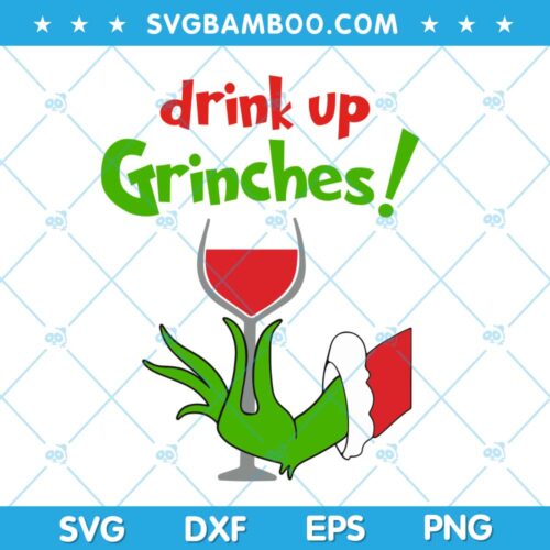 Grinch Hand Drink SVG, Drink Up Grinches SVG, Grinch with Glass of Wine SVG, Grinch Chirstmas Celebration SVG DXF EPS PNG
