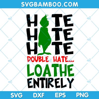 Grinch Hate Hate Hate Double Hate SVG, Funny Grinch Hate Loathe Entirely SVG, Chritsmas Grinch Writing SVG, Funny Grinch SVG DXF EPS PNG