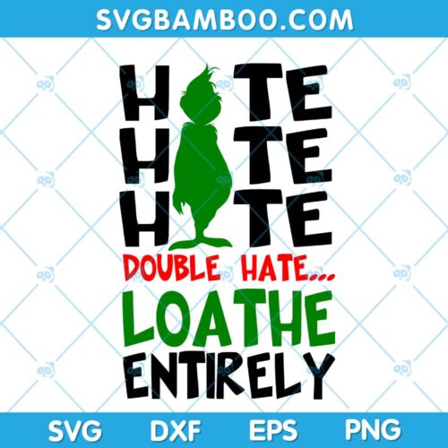 Grinch Hate Hate Hate Double Hate SVG, Funny Grinch Hate Loathe Entirely SVG, Chritsmas Grinch Writing SVG, Funny Grinch SVG DXF EPS PNG