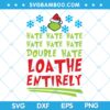 Grinch Hate Loathe Entirely SVG, Grinch Hate Hate Hate SVG, Grinch Quote Chirstmas SVG, Writing Grinch SVG DXF EPS PNG