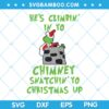 Grinch He Is Climbin in Yo SVG, Grinch Chimney Snatchin Yo Christmas Up SVG, Chirstmas Naughty Grinch SVG, Grinch and Chimney SVG DXF EPS PNG