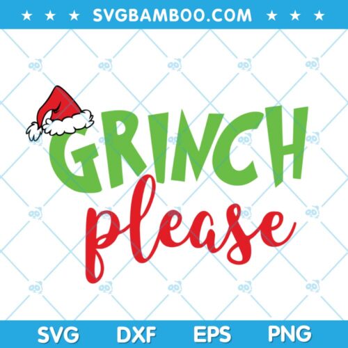 Grinch Please SVG, Grinch Santa Hat SVG, Chirstmas Grinch Hat SVG, Christmas Writing Grinch SVG DXF EPS PNG