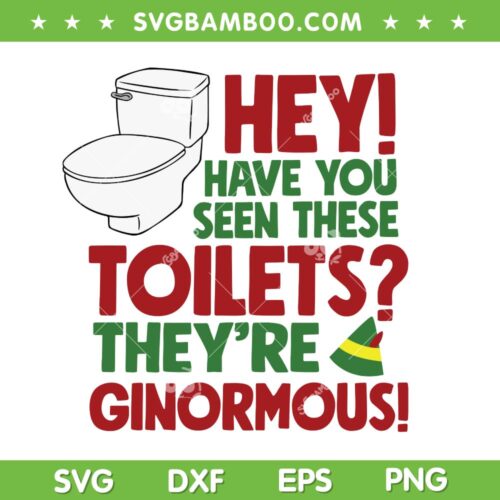 Have You Seen These Toilets SVG, They Are Ginormous SVG, Elf Movie Quotes SVG, Buddy The Elf SVG DXF EPS PNG