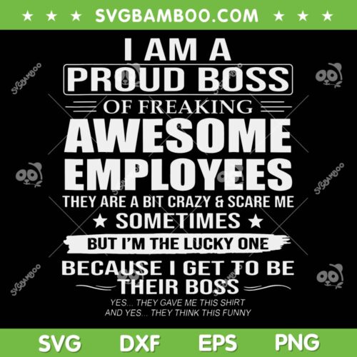 I Am A Proud Boss Of Freaking Awesome Employees SVG, Because I Get To Be Their Boss SVG, Trending Quote SVG DXF EPS PNG