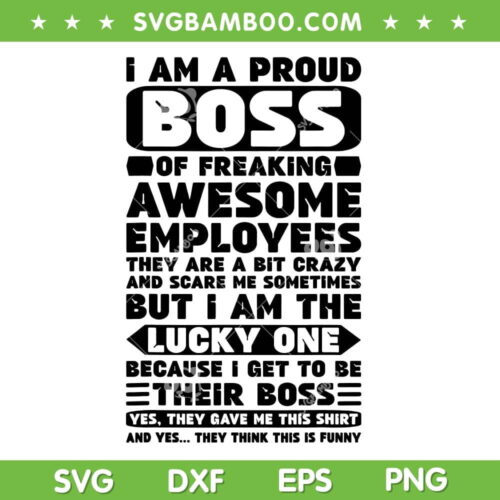 Boss Day SVG, I Am A Proud Boss Of Freaking Employees SVG, Freaking Employees SVG, Quote I Am A Proud Boss SVG DXF EPS PNG