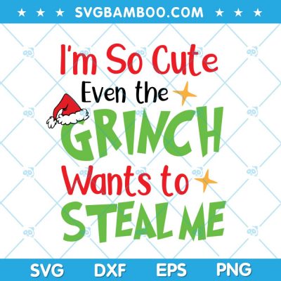 Im So Cute Even The Grinch Wants To Steal Me SVG, Grinch Steal Quote SVG, Funny Quote Grinch SVG, Grinch Quote SVG DXF EPS PNG Im So Cute Even The Grinch Wants To Steal Me SVG, Grinch Steal Quote SVG, Funny Quote Grinch SVG, Grinch Quote SVG DXF EPS PNG