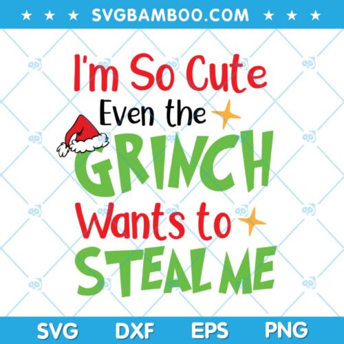 Im So Cute Even The Grinch Wants To Steal Me SVG, Grinch Steal Quote SVG, Funny Quote Grinch SVG, Grinch Quote SVG DXF EPS PNG