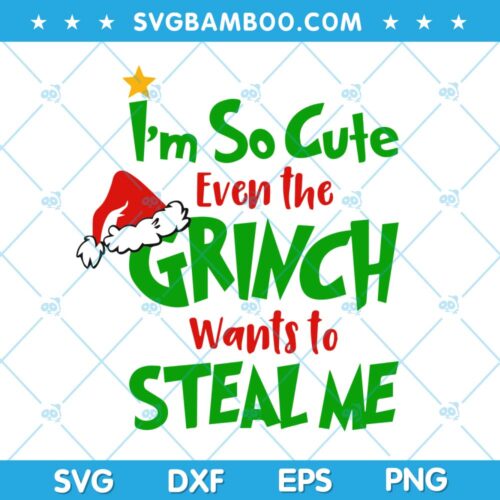 Im So Cute SVG, Even The Grinch Wants To Steal Me SVG, Grinch Christmas Stealing SVG, Cute Grinch Christmas SVG DXF EPS PNG