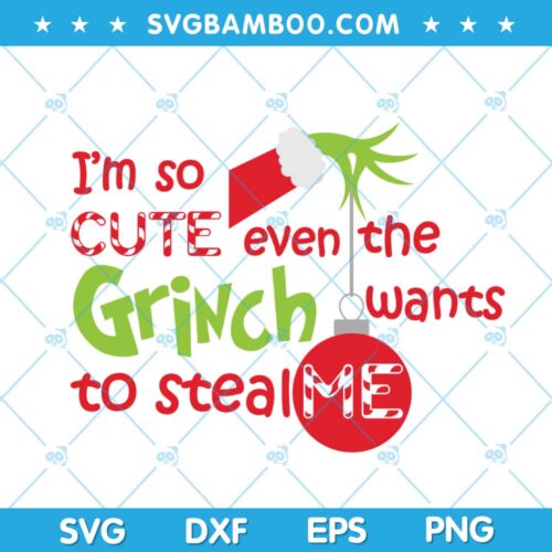 Im So Cute Even The Wants Grinch To Steal SVG, Cute Grinch Chirstmas, Stealing Hand Grinch SVG DXF EPS PNG