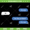 Its Me Hi Im The Problem SVG, Funny Message Its Me SVG, Naughty Me SVG, Im The Problem SVG DXF EPS PNG Its Me Hi Im The Problem SVG, Funny Message Its Me SVG, Naughty Me SVG, Im The Problem SVG DXF EPS PNG