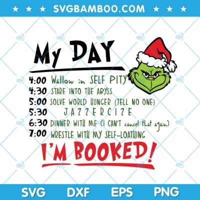 My Day Im Booked SVG, Chritsmas Grinch My Day SVG, Grinch Im Booked SVG, Grinch Funny My Day SVG DXF EPS PNG
