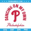 Philadelphia Funny Saying Dancing on My Own SVG, Dancing on My Own SVG, Philadelphia Baseball SVG DXF EPS PNG Philadelphia Funny Saying Dancing on My Own SVG, Dancing on My Own SVG, Philadelphia Baseball SVG DXF EPS PNG