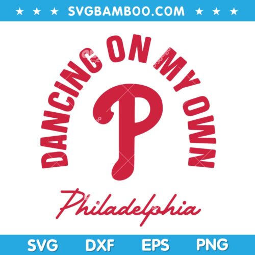 Philadelphia Funny Saying Dancing on My Own SVG, Dancing on My Own SVG, Philadelphia Baseball SVG DXF EPS PNG