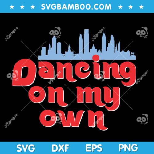 Philly Dancing on My Own Philadelphia SVG, Funny Dancing on My Own SVG, City Philadelphia Baseball SVG DXF EPS PNG