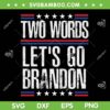 Two Words Lets Go Brandon SVG, Anti Biden Lets Go Brandon 2022 SVG, Anti Biden 2022 SVG DXF EPS PNG Two Words Lets Go Brandon SVG, Anti Biden Lets Go Brandon 2022 SVG, Anti Biden 2022 SVG DXF EPS PNG