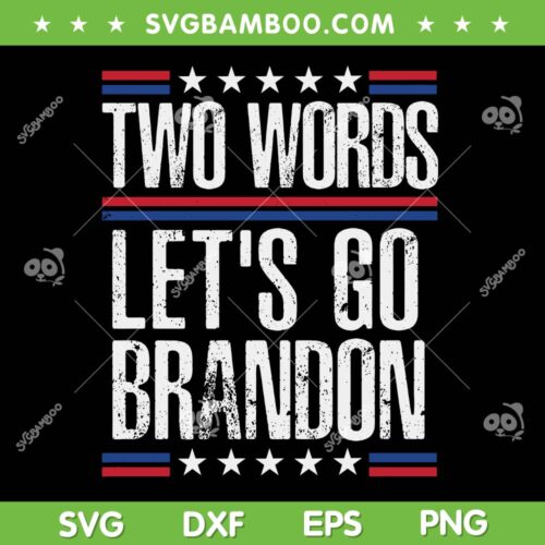 Two Words Lets Go Brandon SVG, Anti Biden Lets Go Brandon 2022 SVG, Anti Biden 2022 SVG DXF EPS PNG