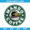 Yoda Mando Coffee SVG, Baby Yoda Starbucks Coffee SVG, Disney Yoda SVG, Coffee Yoda SVG DXF EPS PNG