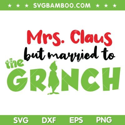 Mrs Claus Married To The Grinch SVG, The Grinch Christmas Married SVG, Mrs Claus The Grinch SVG DXF EPS PNG Mrs Claus Married To The Grinch SVG, The Grinch Christmas Married SVG, Mrs Claus The Grinch SVG DXF EPS PNG