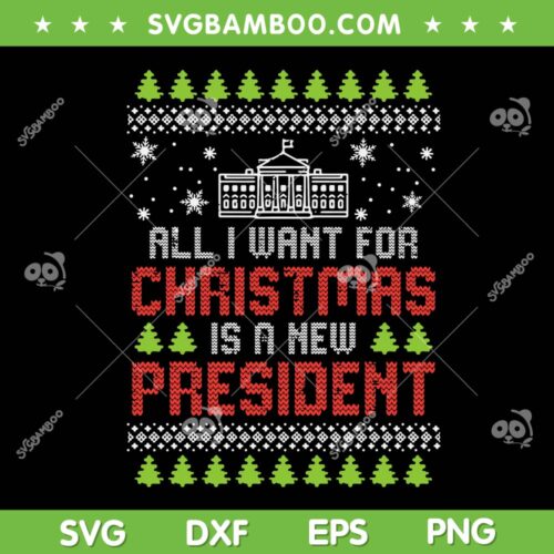 All I Want For Christmas New President SVG, Ugly Christmas SVG, President Xmas Ugly SVG DXF EPS PNG