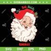 Baby Santa Big Nick Energy SVG, Retro Red Santa SVG, Big Nick Santa Face SVG DXF EPS PNG Baby Santa Big Nick Energy SVG, Retro Red Santa SVG, Big Nick Santa Face SVG DXF EPS PNG